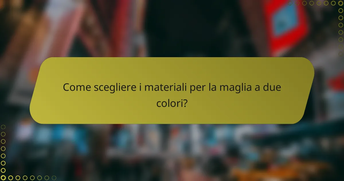 Come scegliere i materiali per la maglia a due colori?