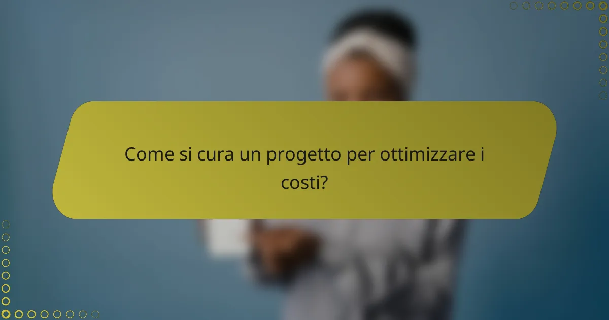 Come si cura un progetto per ottimizzare i costi?