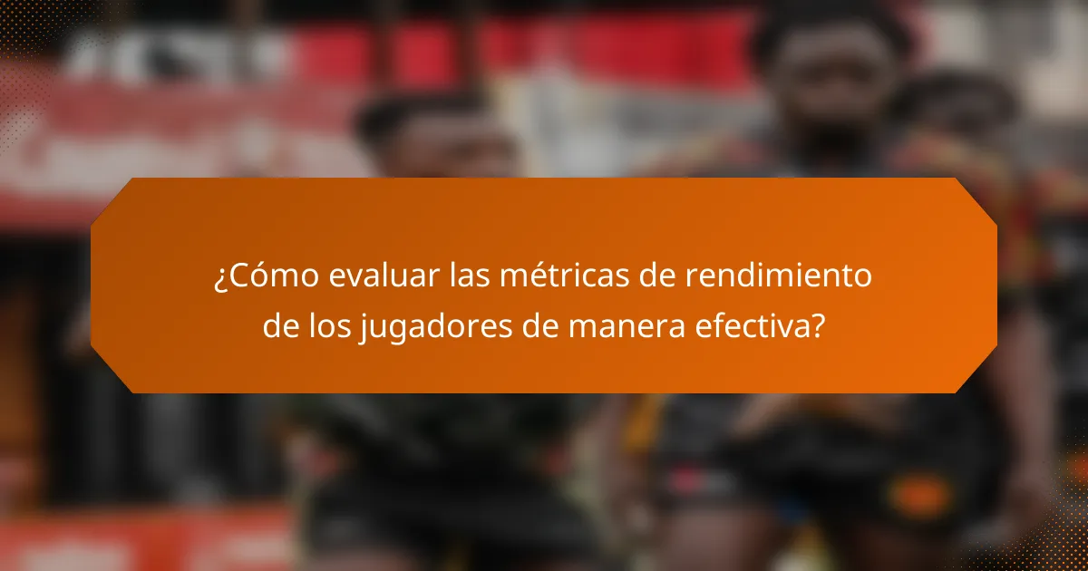 ¿Cómo evaluar las métricas de rendimiento de los jugadores de manera efectiva?