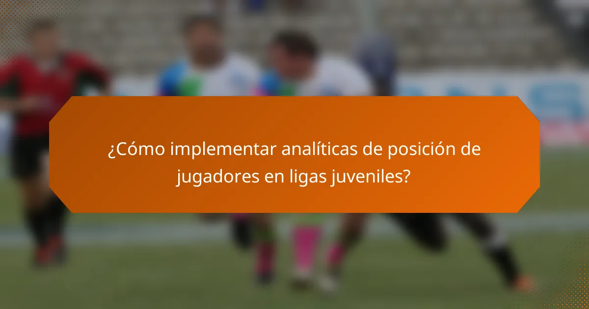 ¿Cómo implementar analíticas de posición de jugadores en ligas juveniles?