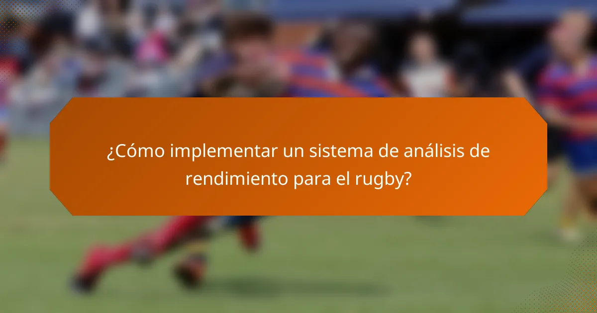 ¿Cómo implementar un sistema de análisis de rendimiento para el rugby?