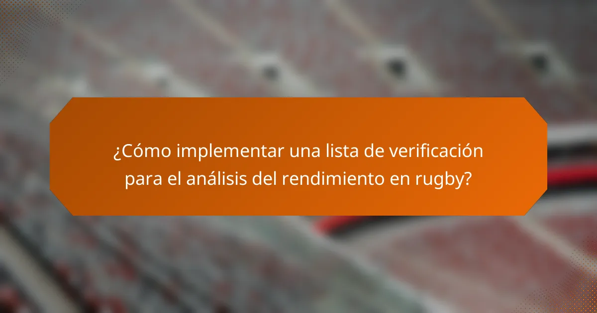 ¿Cómo implementar una lista de verificación para el análisis del rendimiento en rugby?