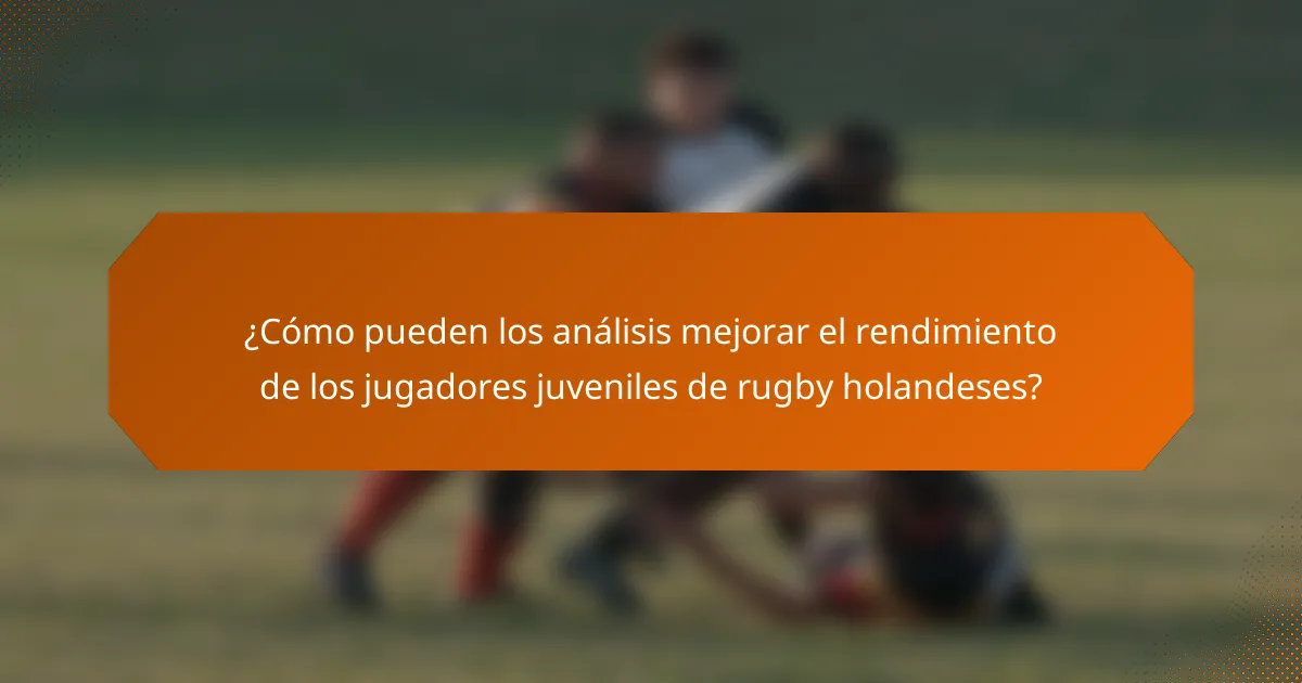 ¿Cómo pueden los análisis mejorar el rendimiento de los jugadores juveniles de rugby holandeses?