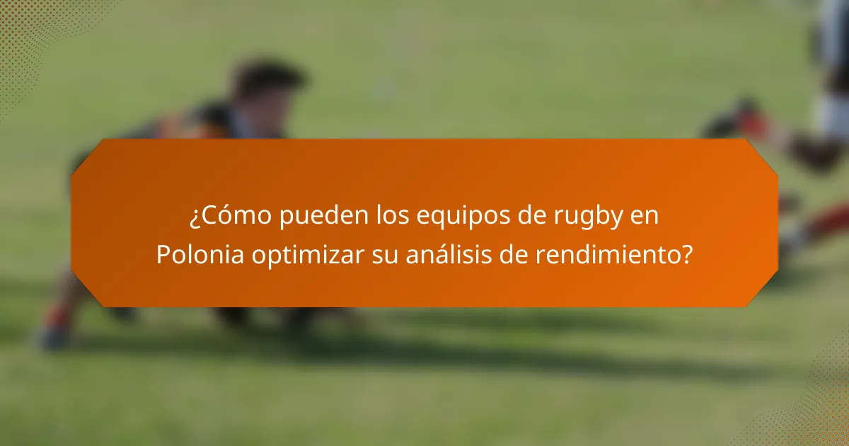 ¿Cómo pueden los equipos de rugby en Polonia optimizar su análisis de rendimiento?