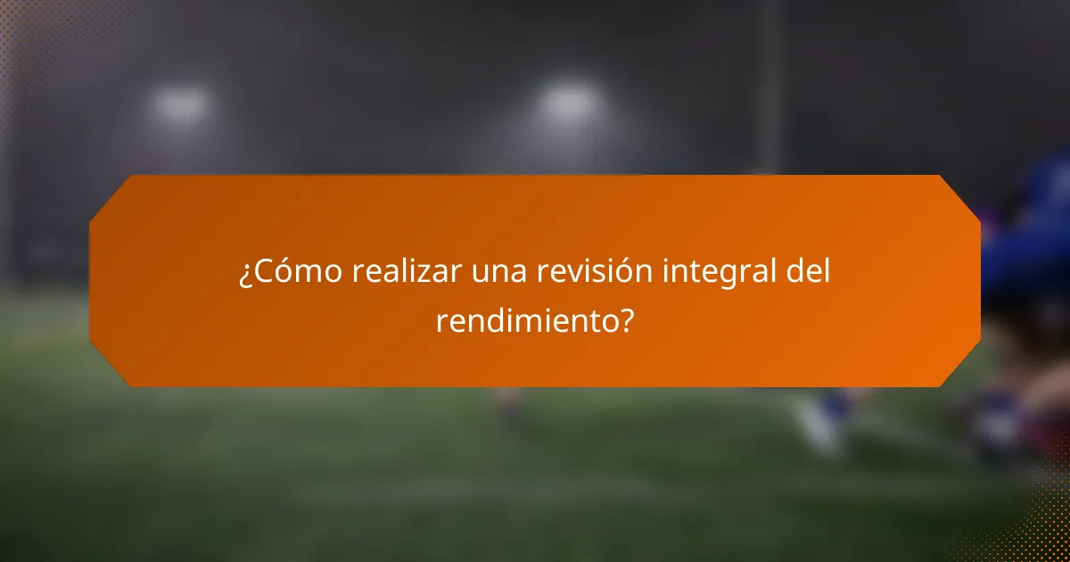 ¿Cómo realizar una revisión integral del rendimiento?
