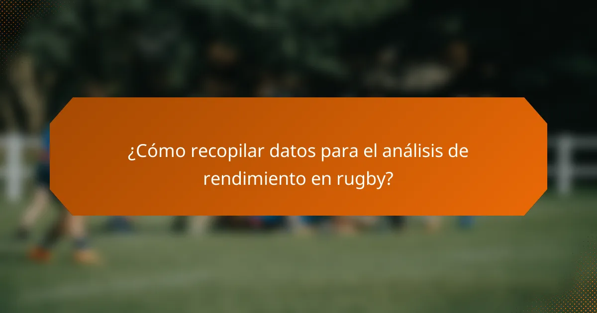 ¿Cómo recopilar datos para el análisis de rendimiento en rugby?