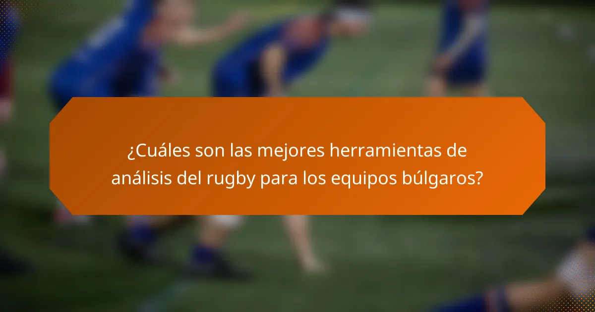 ¿Cuáles son las mejores herramientas de análisis del rugby para los equipos búlgaros?