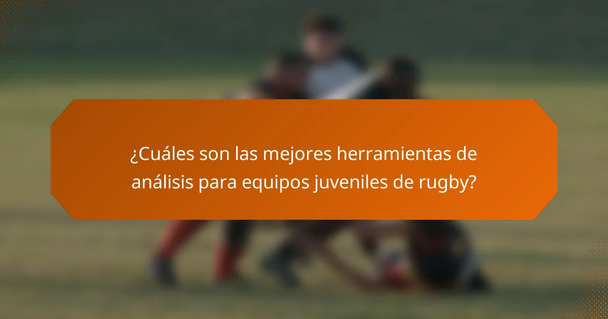 ¿Cuáles son las mejores herramientas de análisis para equipos juveniles de rugby?