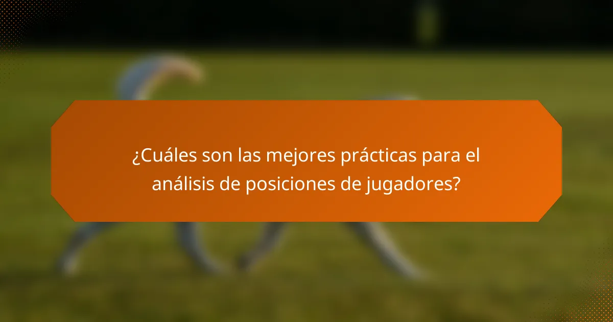 ¿Cuáles son las mejores prácticas para el análisis de posiciones de jugadores?