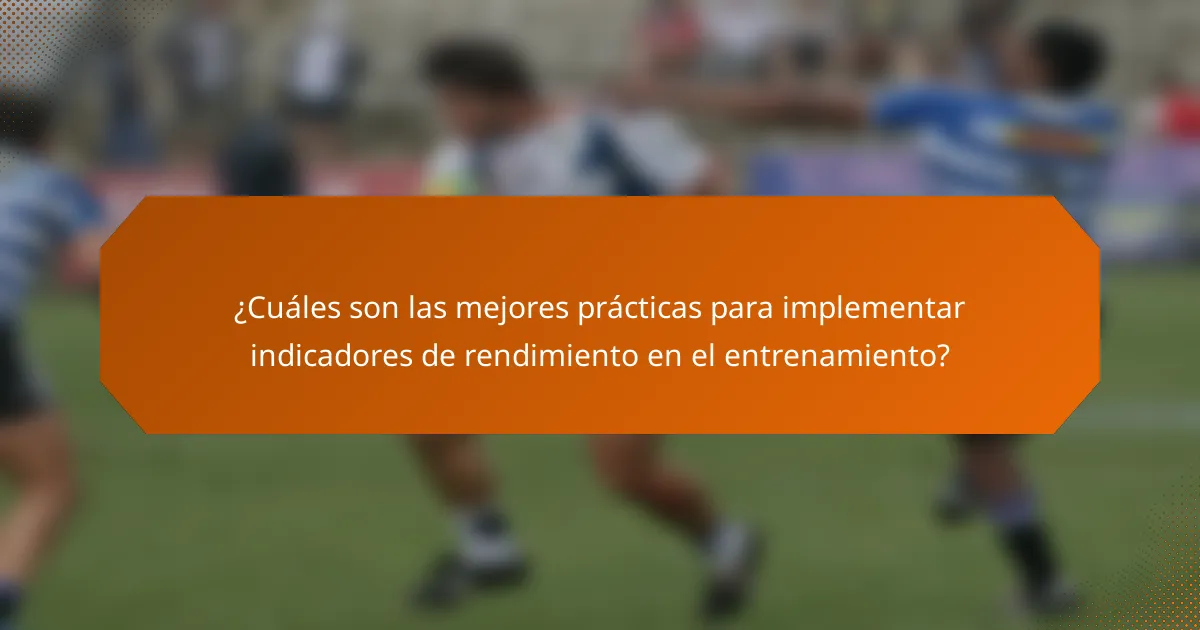 ¿Cuáles son las mejores prácticas para implementar indicadores de rendimiento en el entrenamiento?