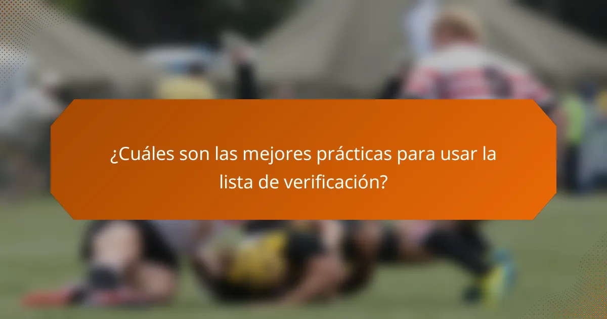 ¿Cuáles son las mejores prácticas para usar la lista de verificación?
