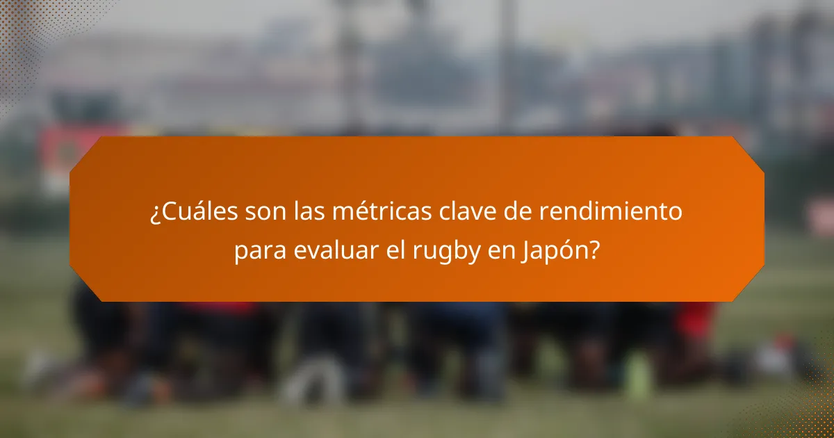 ¿Cuáles son las métricas clave de rendimiento para evaluar el rugby en Japón?