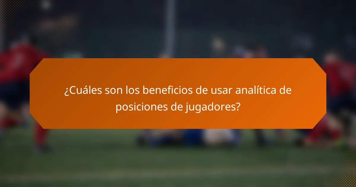¿Cuáles son los beneficios de usar analítica de posiciones de jugadores?