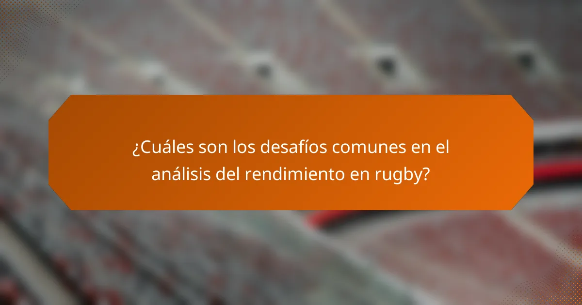 ¿Cuáles son los desafíos comunes en el análisis del rendimiento en rugby?