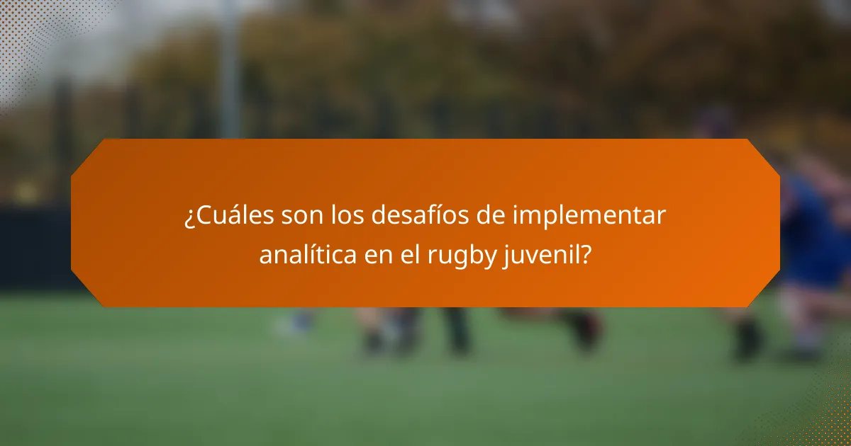¿Cuáles son los desafíos de implementar analítica en el rugby juvenil?