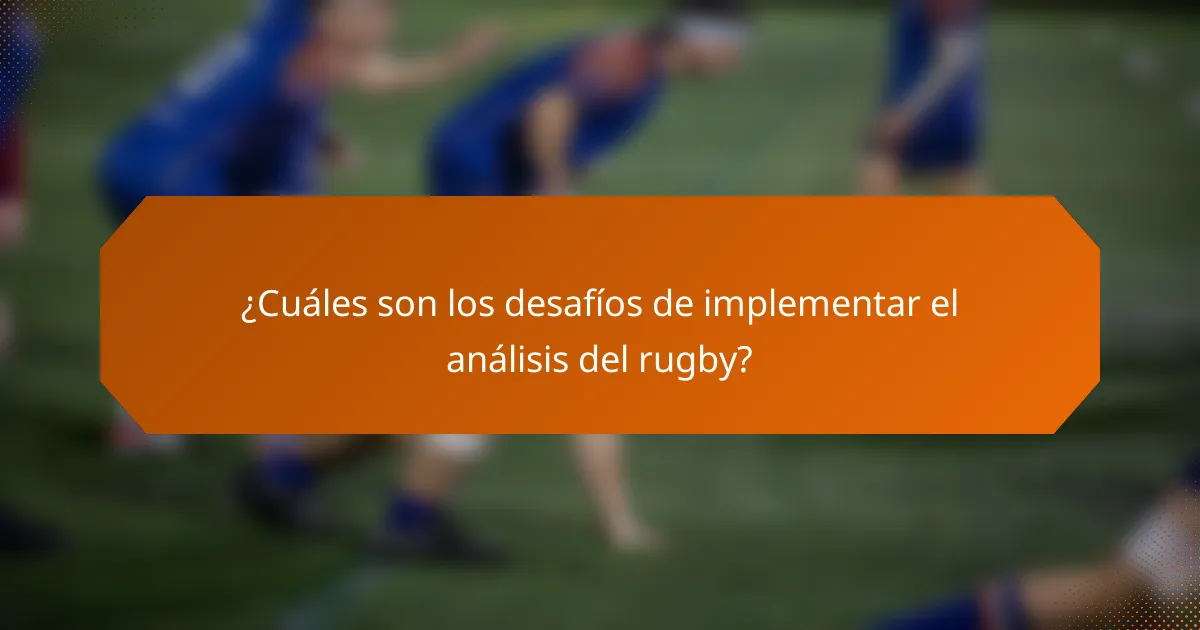 ¿Cuáles son los desafíos de implementar el análisis del rugby?