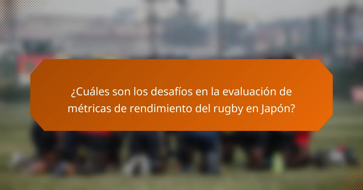 ¿Cuáles son los desafíos en la evaluación de métricas de rendimiento del rugby en Japón?