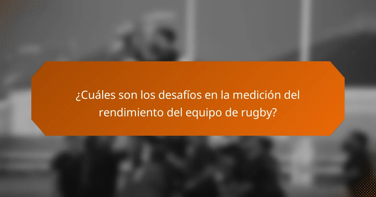 ¿Cuáles son los desafíos en la medición del rendimiento del equipo de rugby?