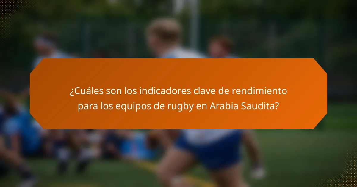 ¿Cuáles son los indicadores clave de rendimiento para los equipos de rugby en Arabia Saudita?