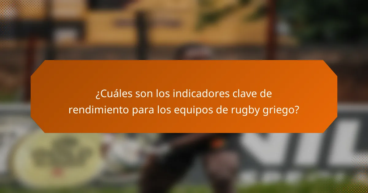 ¿Cuáles son los indicadores clave de rendimiento para los equipos de rugby griego?