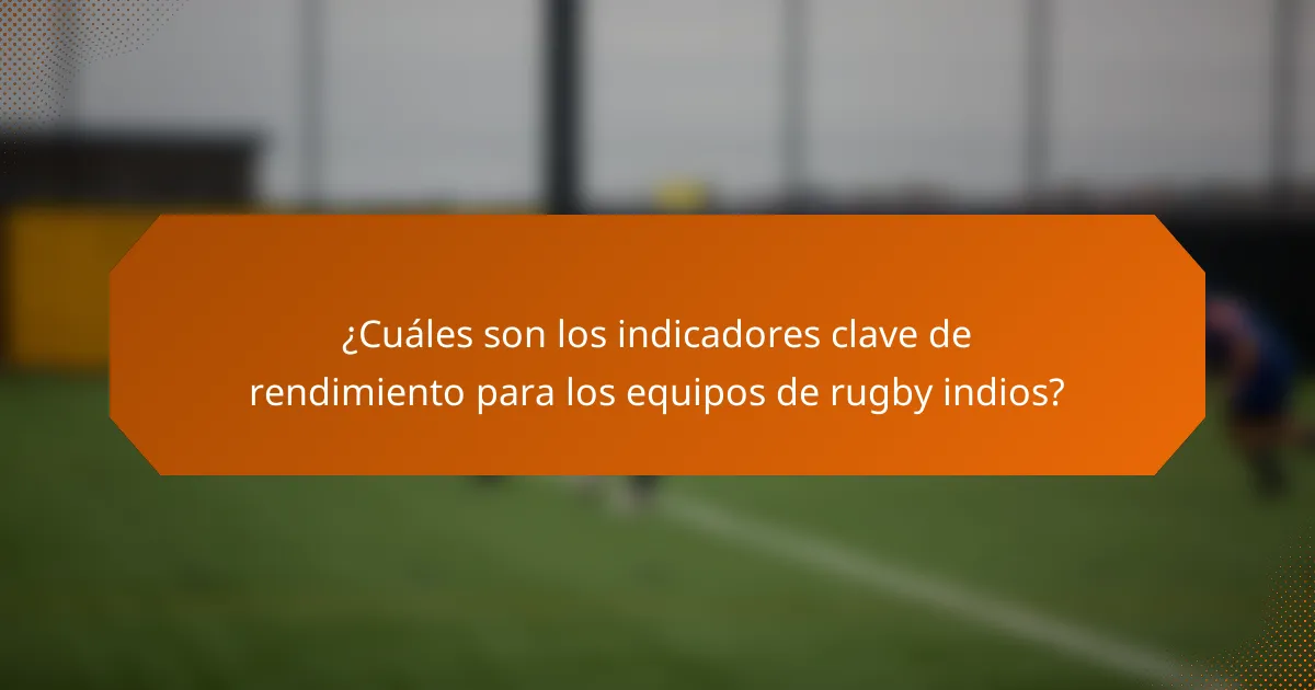 ¿Cuáles son los indicadores clave de rendimiento para los equipos de rugby indios?