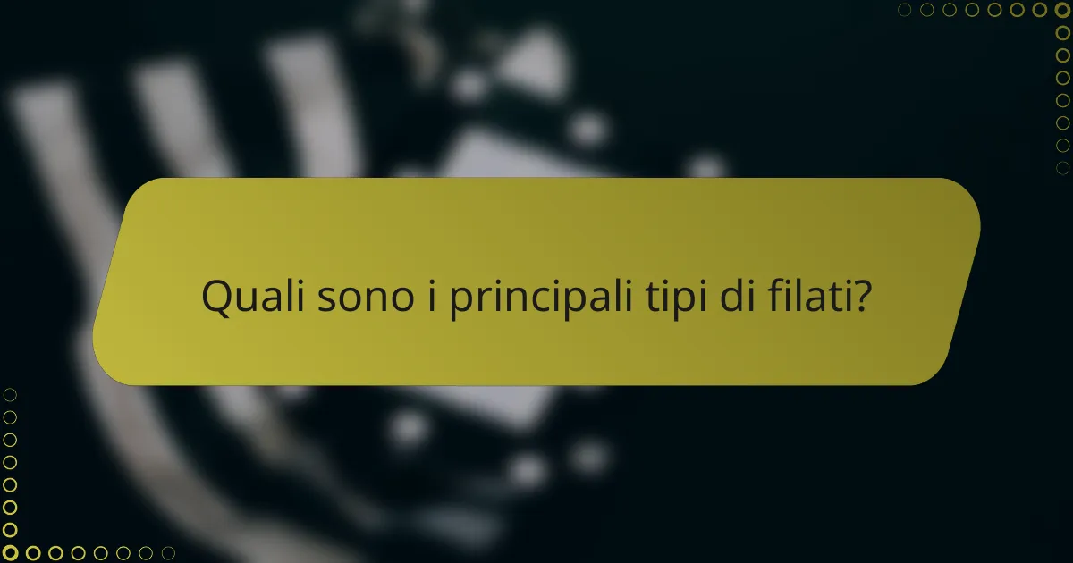 Quali sono i principali tipi di filati?