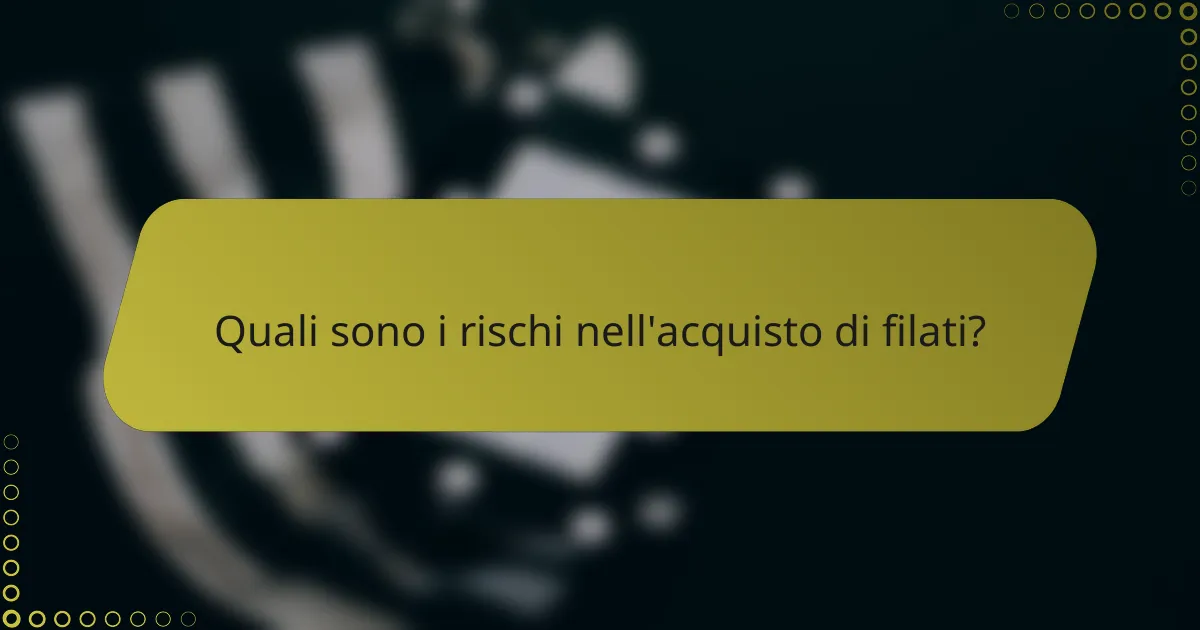 Quali sono i rischi nell'acquisto di filati?