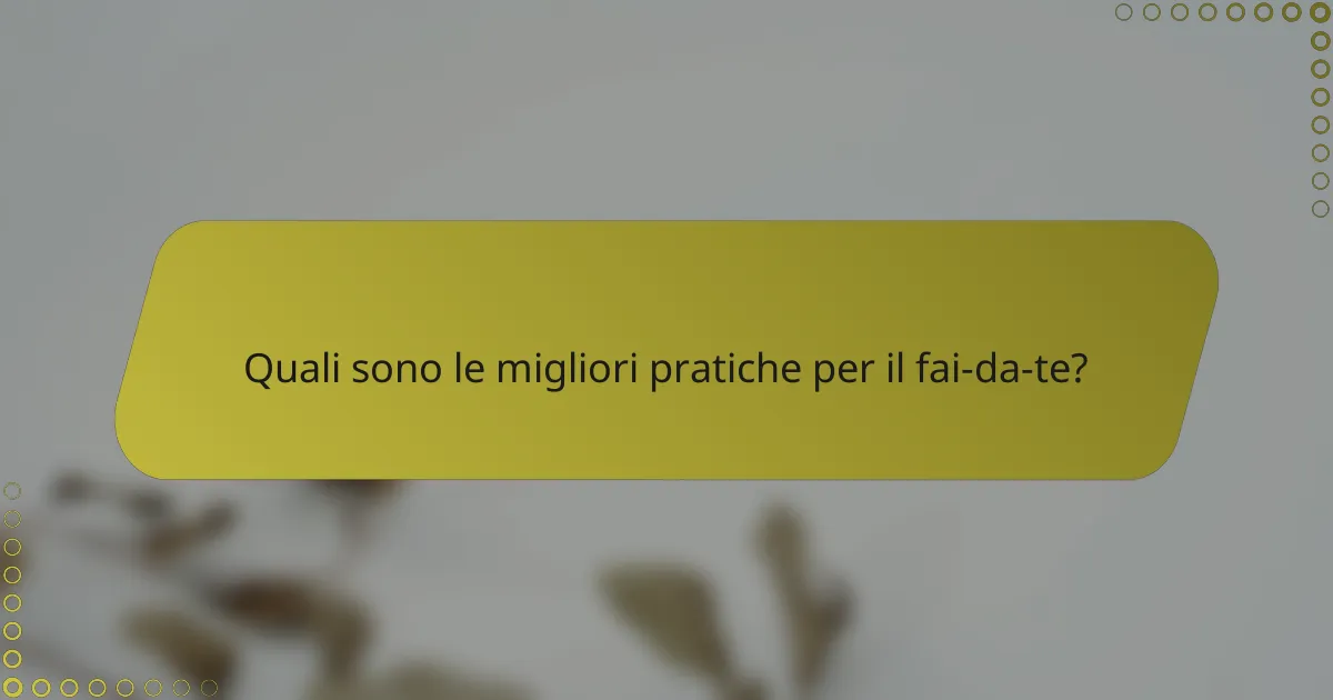 Quali sono le migliori pratiche per il fai-da-te?