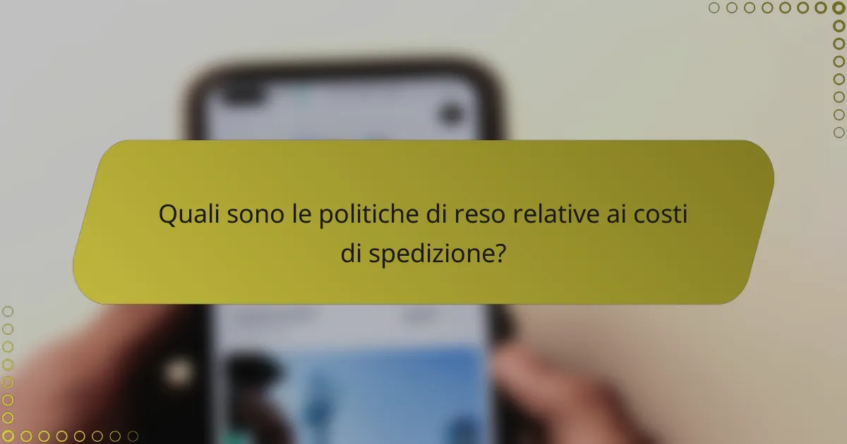 Quali sono le politiche di reso relative ai costi di spedizione?