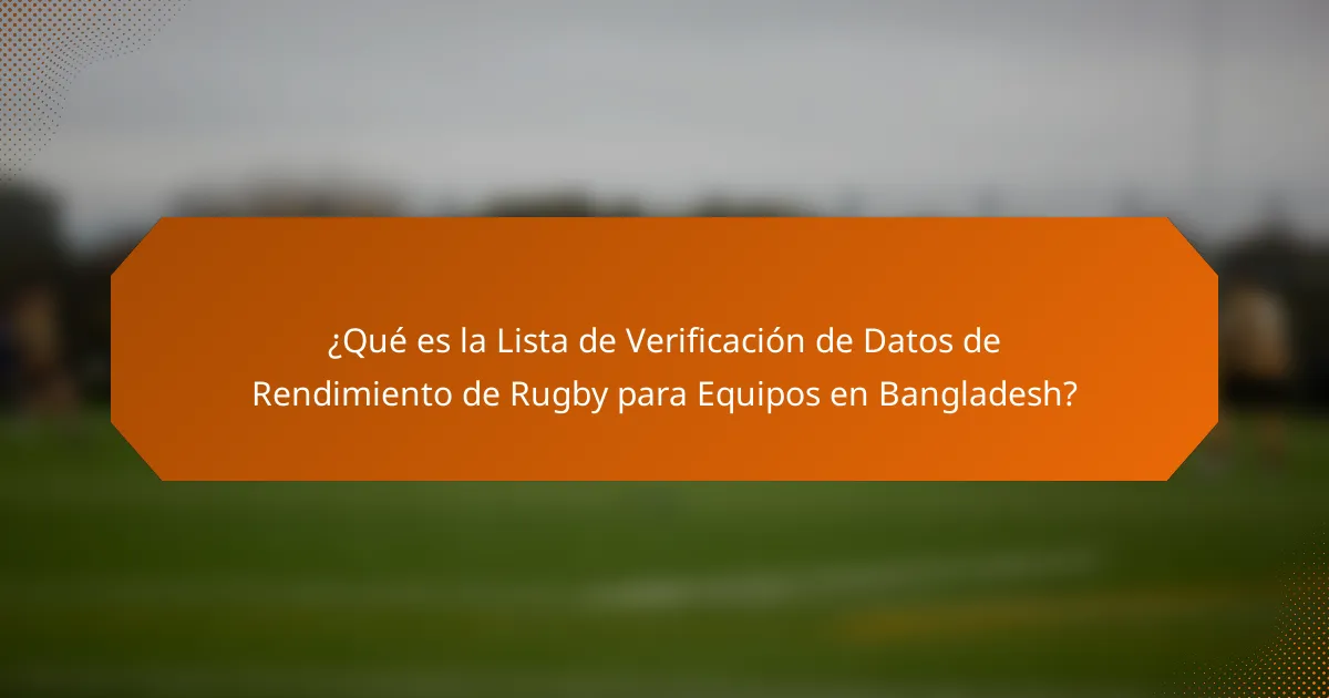¿Qué es la Lista de Verificación de Datos de Rendimiento de Rugby para Equipos en Bangladesh?