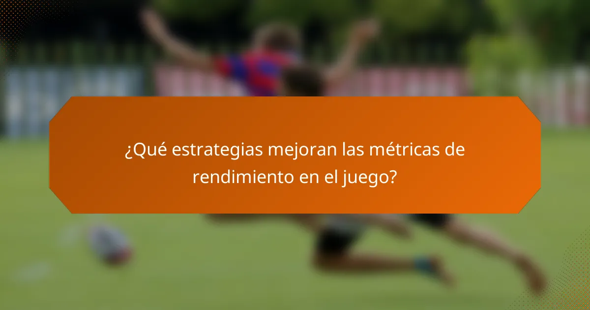 ¿Qué estrategias mejoran las métricas de rendimiento en el juego?