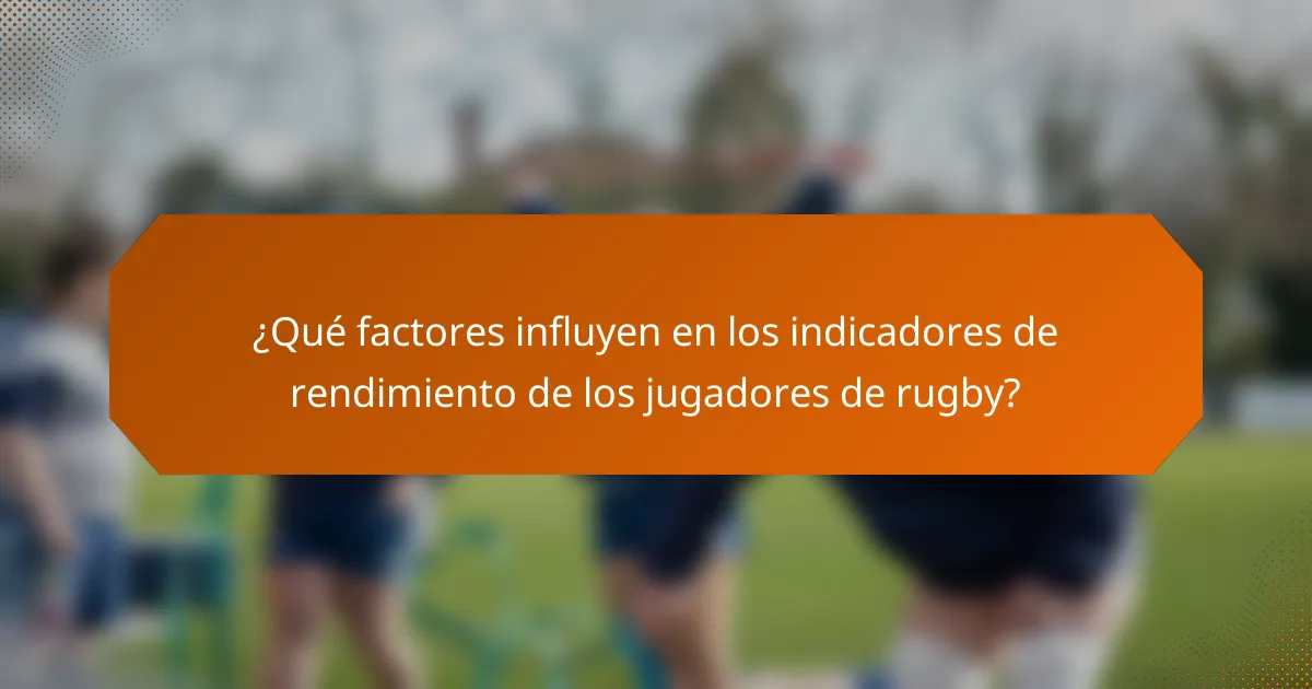 ¿Qué factores influyen en los indicadores de rendimiento de los jugadores de rugby?