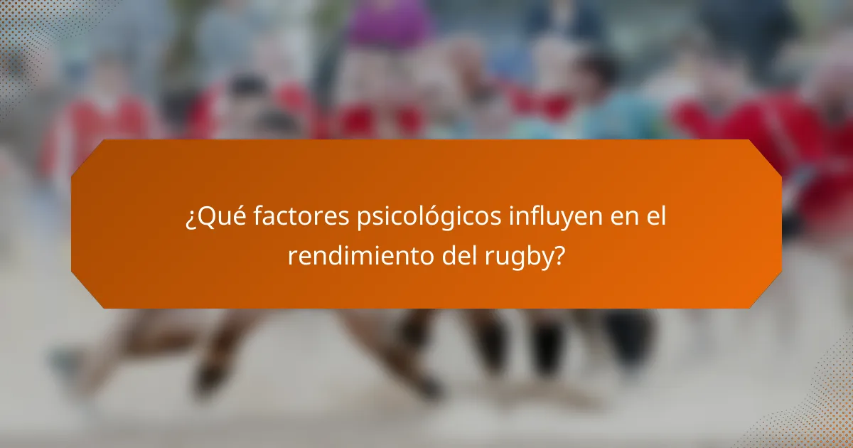 ¿Qué factores psicológicos influyen en el rendimiento del rugby?