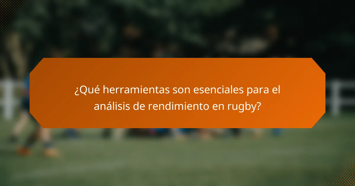 ¿Qué herramientas son esenciales para el análisis de rendimiento en rugby?