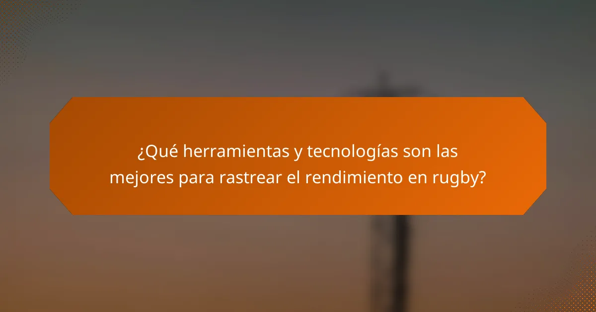 ¿Qué herramientas y tecnologías son las mejores para rastrear el rendimiento en rugby?