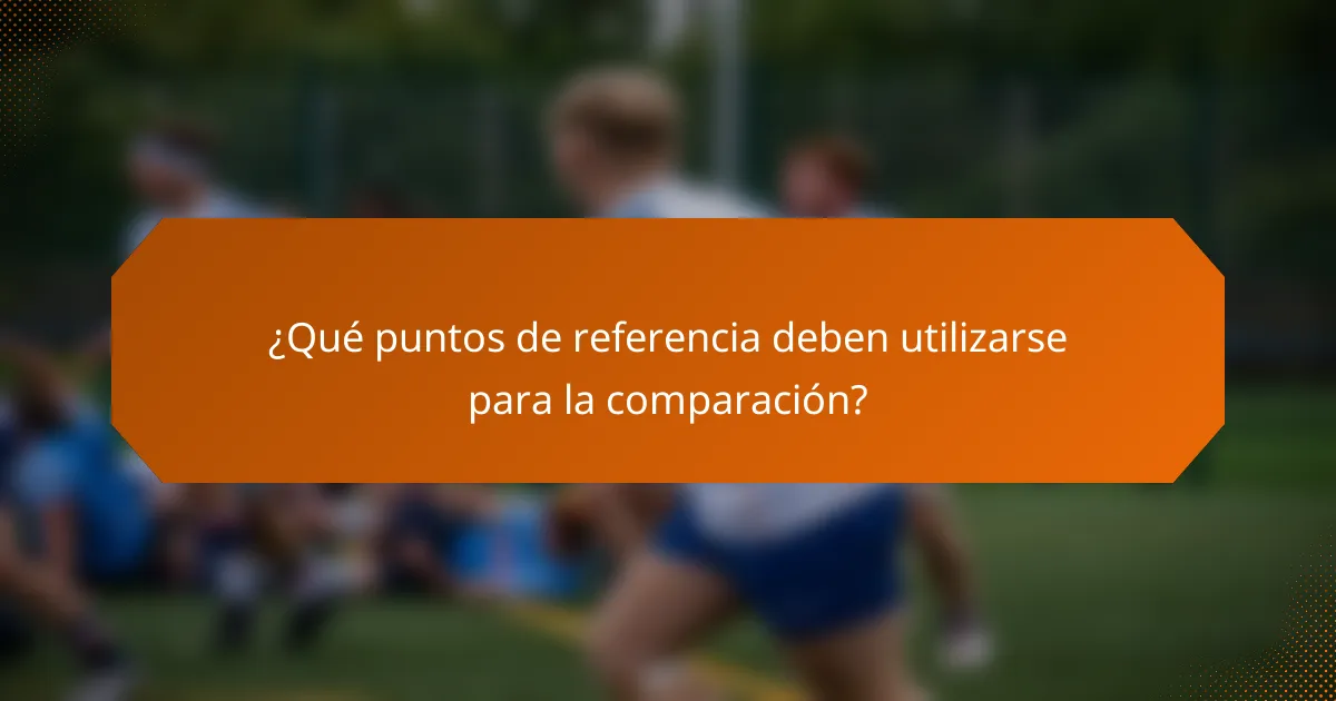 ¿Qué puntos de referencia deben utilizarse para la comparación?